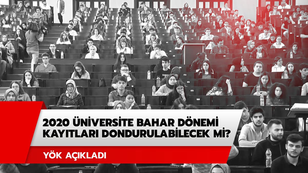 �niversite kay�tlar� ne zaman dondurulacak? �niversite 2020 bahar d�nemi kay�t dondurma nas�l yap�l�r?