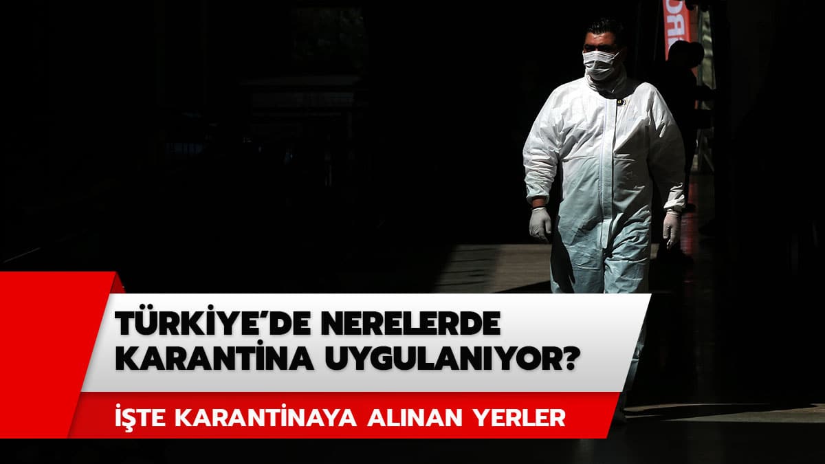 Koronavir�sten karantina alt�na al�nan yerler hangileri? ��te karantina alt�na al�nan k�y, belde ve mahalleler