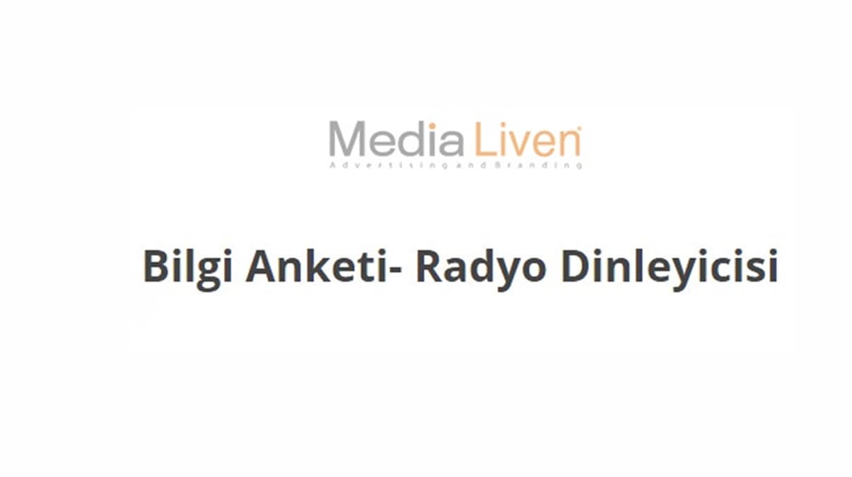 Media Liven 'Bilgi Anketi - Radyo Dinleyicisi ara�t�rmas�'