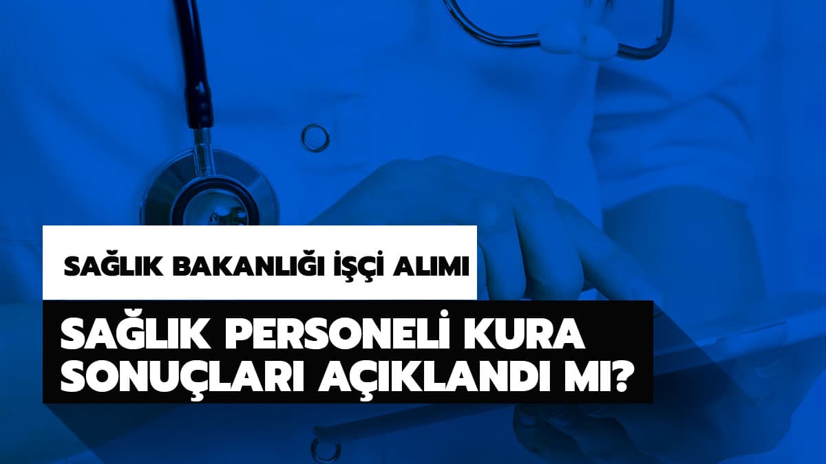 Sa�l�k Bakanl��� personel al�m� kura �ekili�i yap�ld� m�? Sa�l�k Bakanl��� personel al�m� 2020 i��i kura saatleri