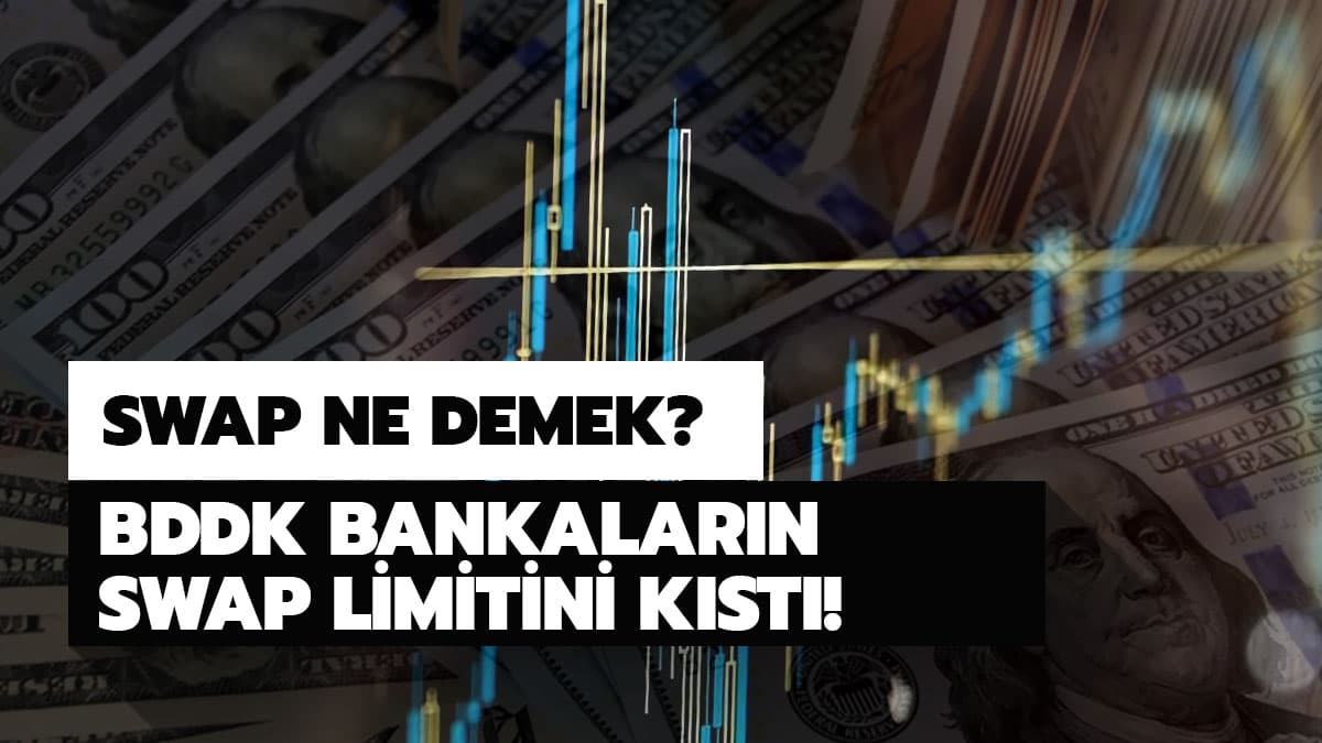 Swap nedir? BDDK'n�n bankalara uygulad��� swap limiti ne demek?