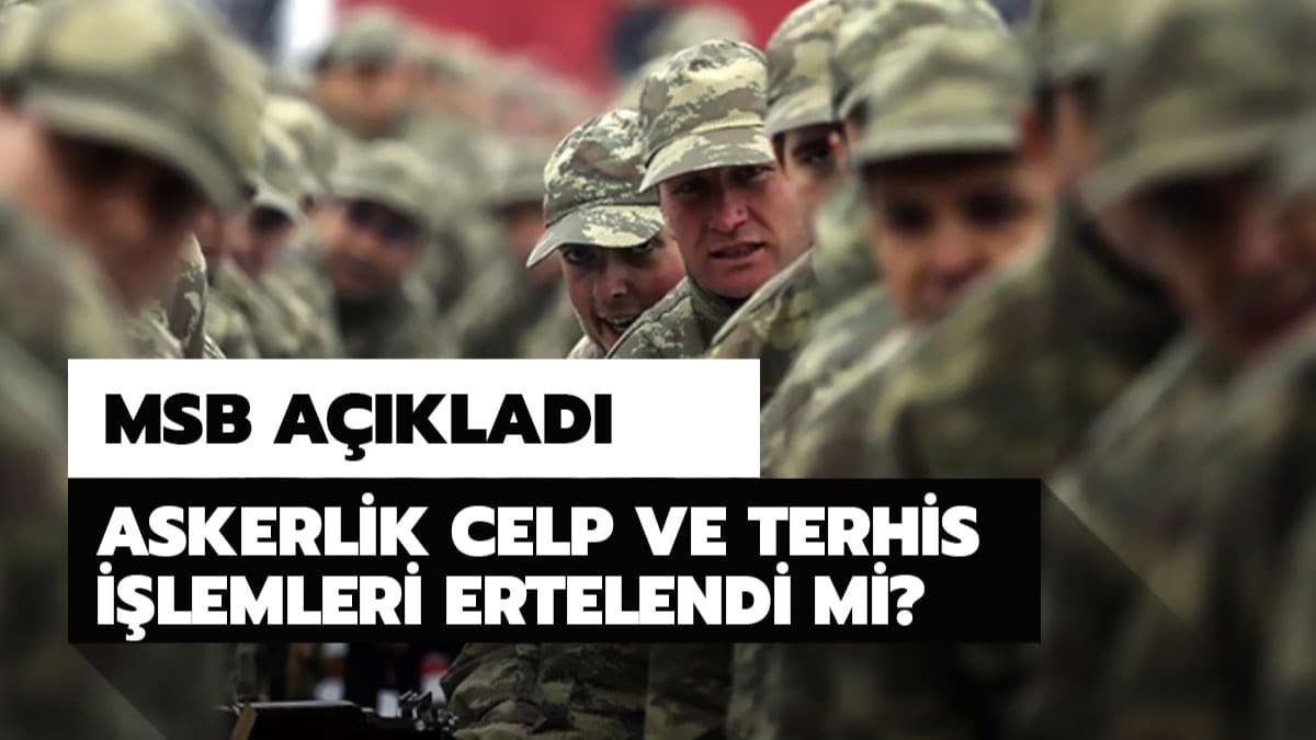 Askerlik ertelendi mi? Milli Savunma Bakanl'ndan askerlik terhis ve celp aklamas