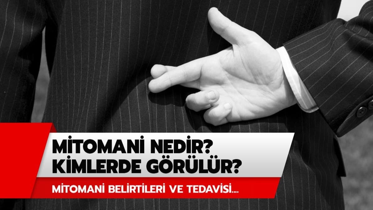 Mitomani nedir? Mitomani hastal kimlerde grlr?