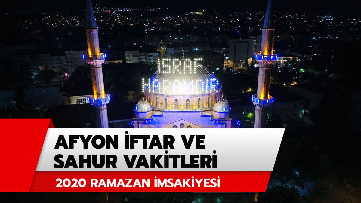2020 Afyon sahur imsak ve iftar vakti: Afyon ak�am ezan� iftar saat ka�ta? Afyon i�in iftar ve sahur vakitleri 2020 Diyanet Ramazan �msakiyesi
