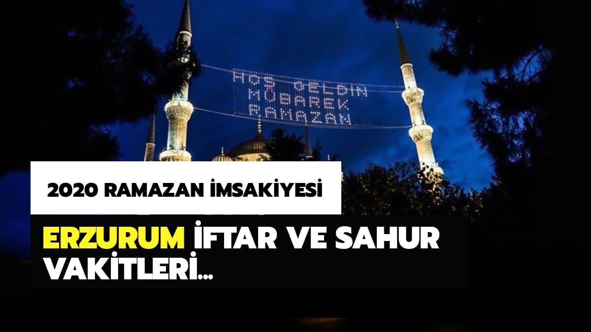 2020 Erzurum sahur imsak ve iftar vakti saat ka�ta? Erzurum i�in iftar ve sahur ezan vakitleri Diyanet Ramazan �msakiyesi