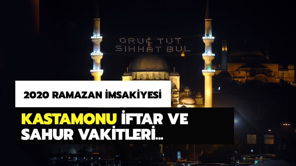 2020 Kastamonu sahur imsak ve iftar vakti saat ka�ta? Kastamonu i�in iftar ve sahur vakitleri Diyanet Ramazan �msakiyesi
