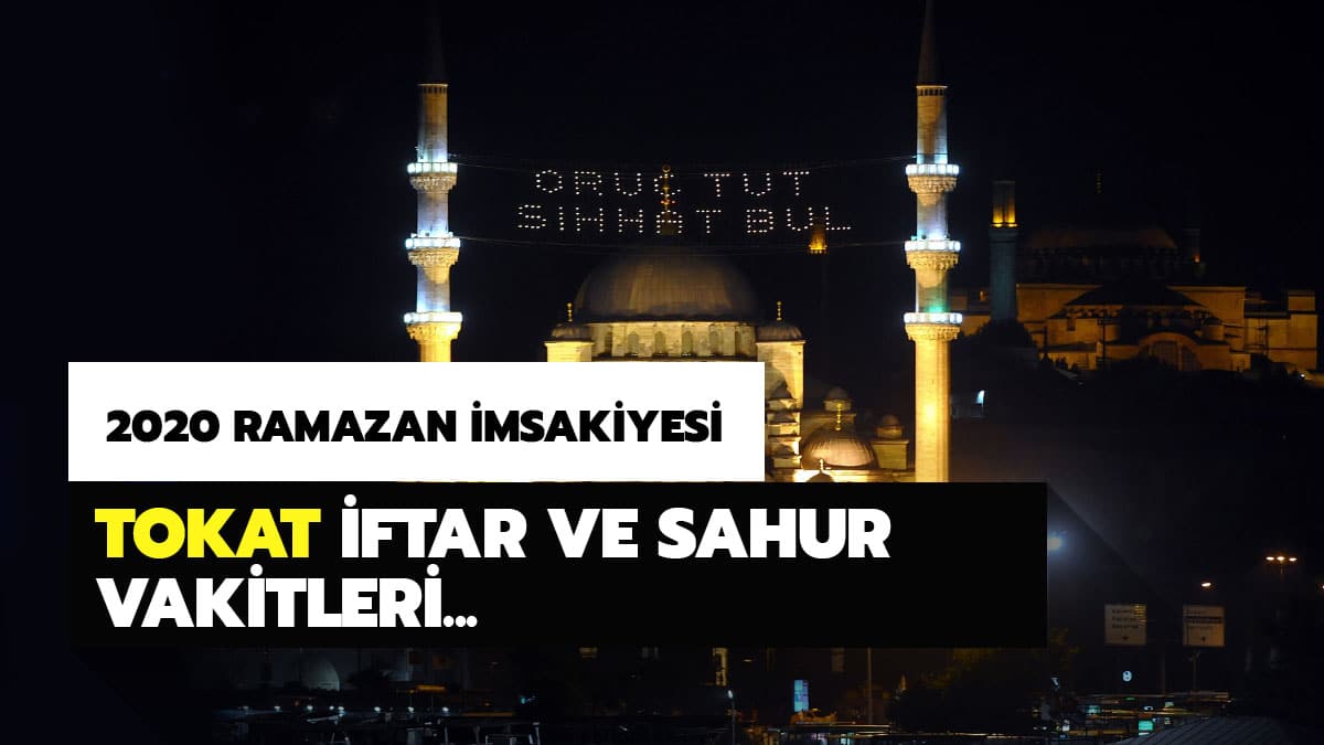 2020 Tokat sahur imsak ve iftar vakti saat ka�ta? Tokat i�in iftar ve sahur vakitleri Diyanet Ramazan �msakiyesi