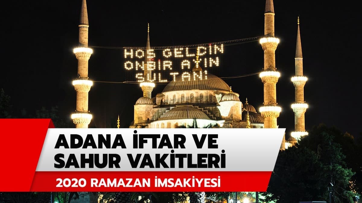 Adana iftar vakti ve akam ezan kata? 2020 Adana iftar saati ve sahur imsak vakitleri Diyanet Ramazan msakiyesi