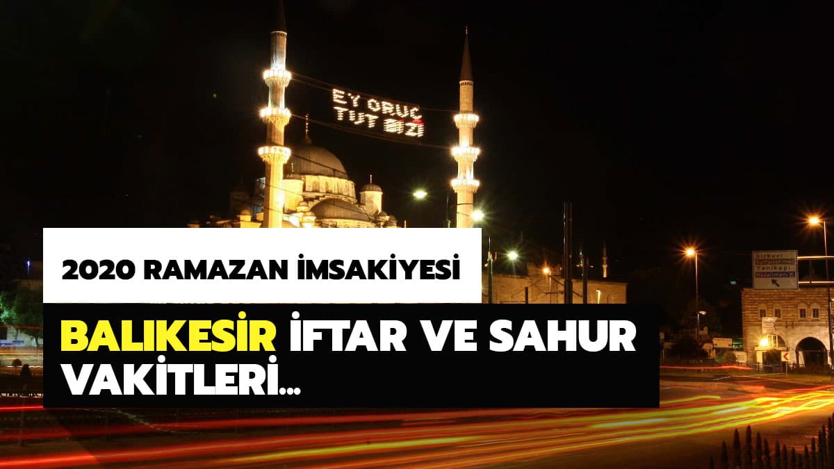 Bal�kesir Ramazan �msakiyesi 2020: Bal�kesir iftar sahur vakitleri, ak�am ezan� saat ka�ta? Bal�kesir ezan vakitleri