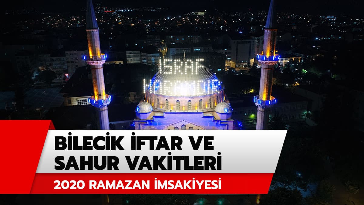 Bilecik Ramazan �msakiyesi 2020: Bilecik iftar sahur vakitleri, sabah ezan� saat ka�ta? Bilecik ezan vakitleri