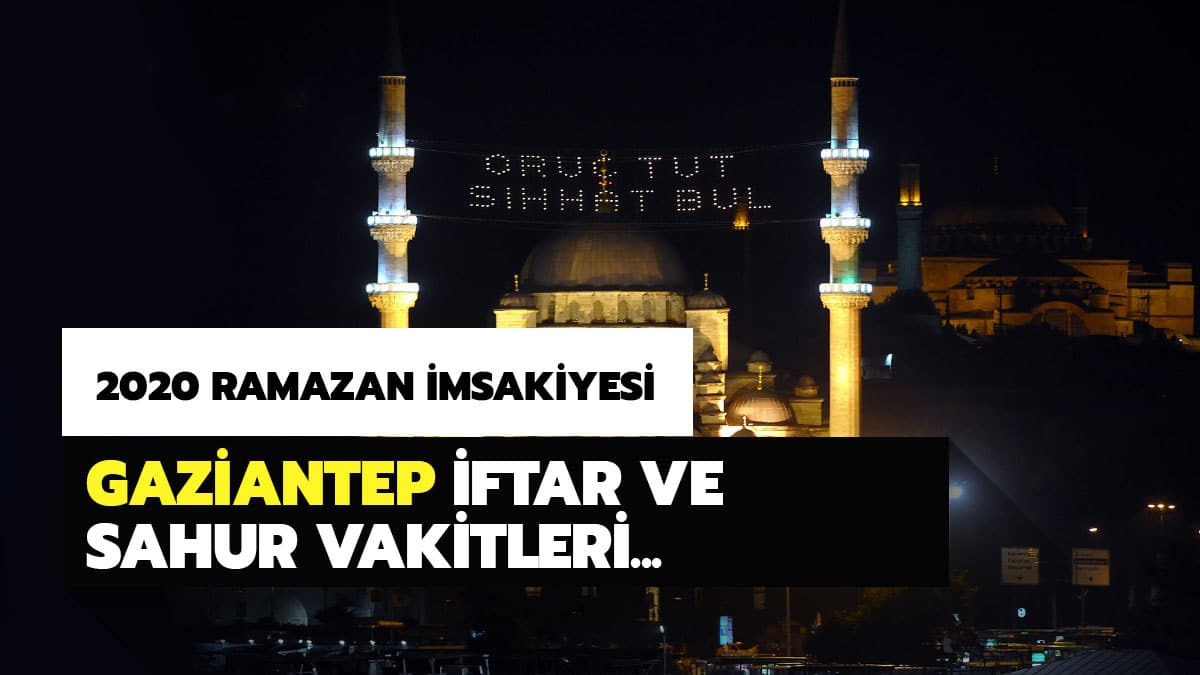 Gaziantep sahur iftar vakti saati ka�ta? Gaziantep iftar ve sahur vakitleri Diyanet Ramazan �msakiyesi