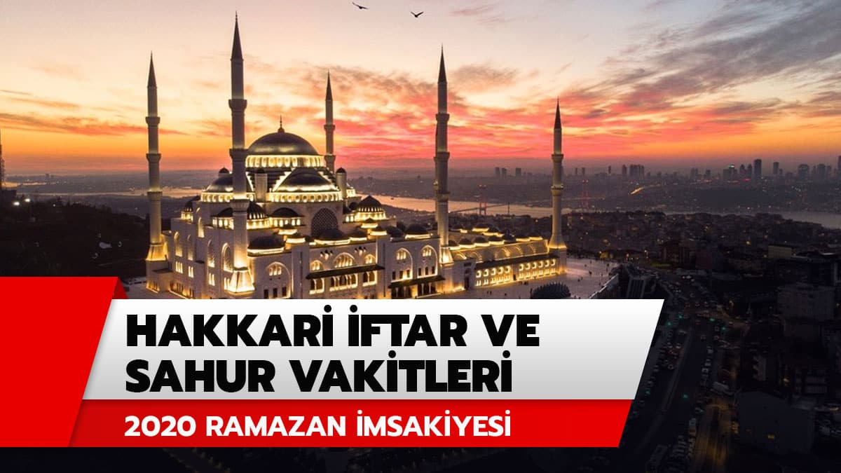 Hakkari imsakiye 2020 iftar vakti, ak�am ezan� saat ka�ta? Hakkari iftar, sahur ve imsak vakitleri Diyanet 2020 Ramazan �msakiyesi