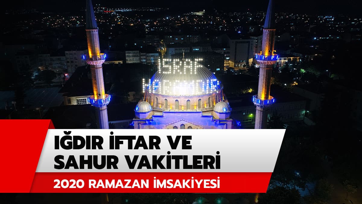 I�d�r imsak, iftar ve sahur vakitleri belli oldu! I�d�r Ramazan �msakiyesi 2020 Diyanet