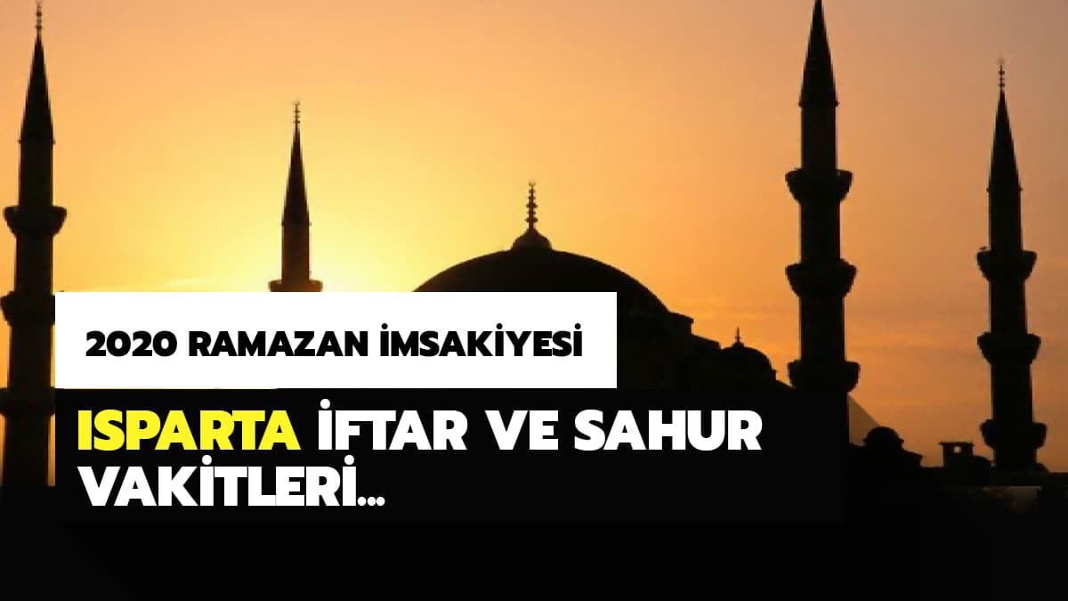 Isparta sahur iftar vakti saat ka�ta? Isparta iftar sahur imsak vakitleri 2020 Ramazan �msakiyesi Diyanet