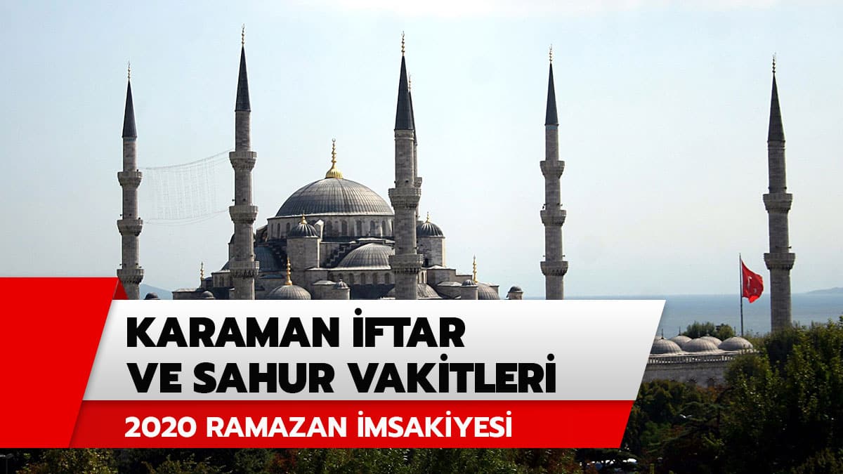 Karaman iftar vakti ve sahur saat ka�ta? 2020 Karaman iftar ve sahur vakitleri Diyanet Ramazan imsakiyesi