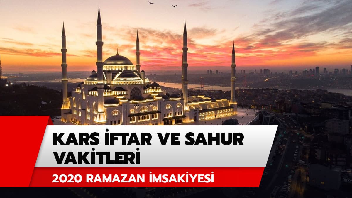 Kars �msakiye sahur ve iftar vakti saat ka�ta? 2020 Kars iftar sahur imsak vakti sabah ezan� saati