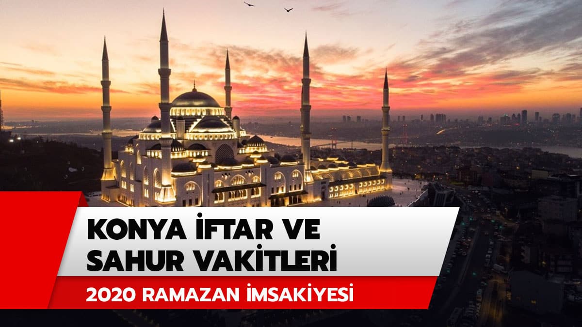 Konya iftar vakti ve sahur vakti saat ka�ta? 2020 Konya iftar ve sahur vakitleri Diyanet Ramazan �msakiyesi