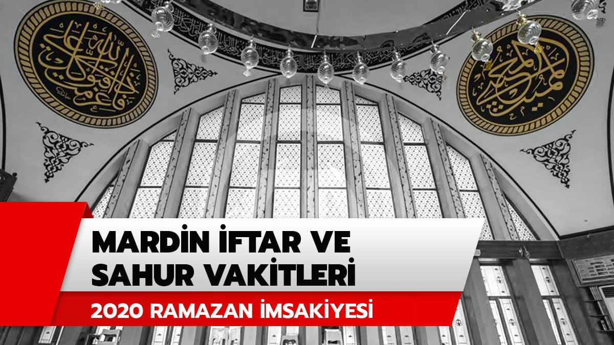 Mardin iftar ve sahur vakti, ak�am ezan� ka�ta? 2020 Mardin imsak iftar ve sahur vakitleri Ramazan �msakiyesi