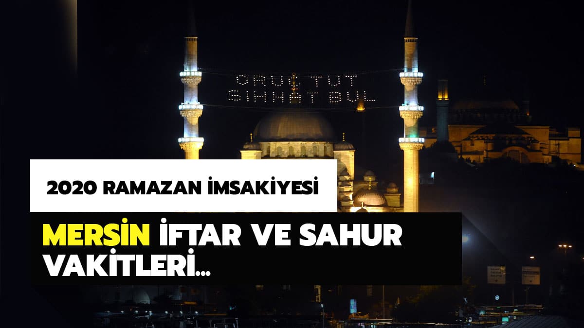 Mersin Ramazan �msakiyesi 2020 iftar ve sahur vakti: Mersin iftar imsak ve sahur vakitleri