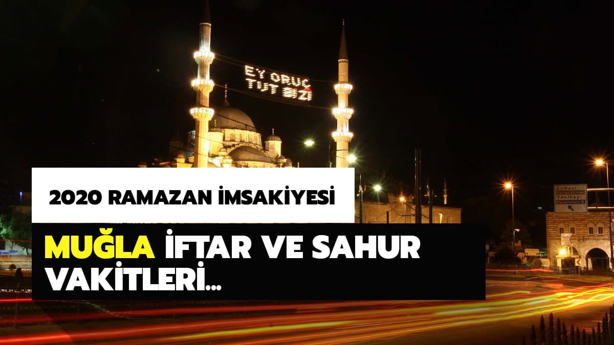 Mu�la iftar vakti ve sahur saat ka�ta? 2020 Mu�la iftar ve sahur vakitleri Diyanet Ramazan imsakiyesi