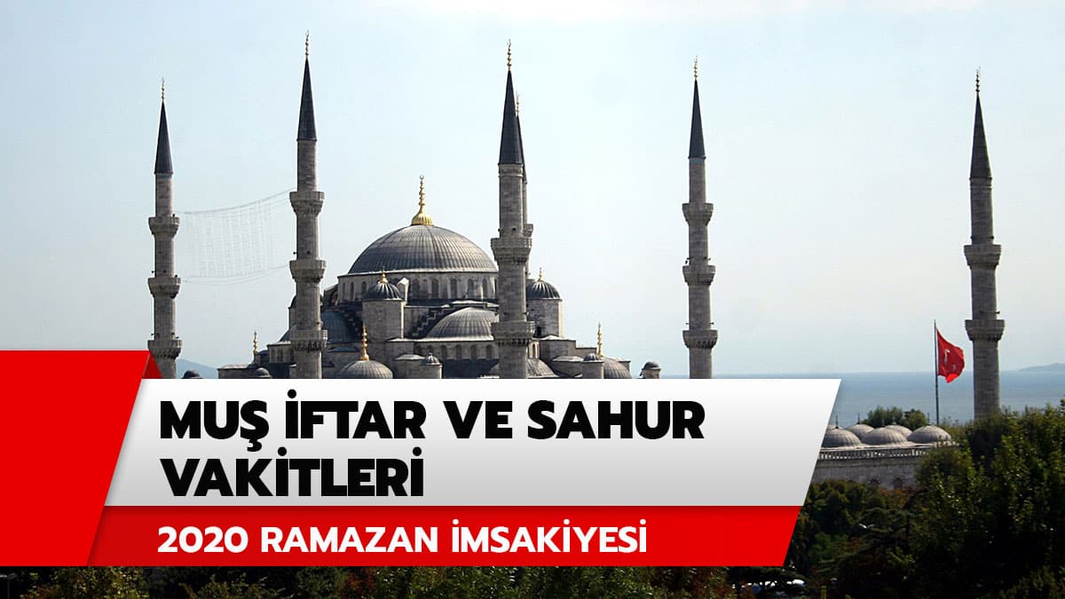 Mu� sahur imsak ve iftar vakti saat ka�ta? Mu� i�in iftar ve sahur vakitleri 2020 Diyanet Ramazan �msakiyesi