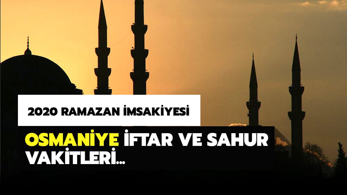 Osmaniye iftar sahur vakitleri 2020 Ramazan �msakiyesi! Osmaniye iftar,imsak ve sahur vakitleri