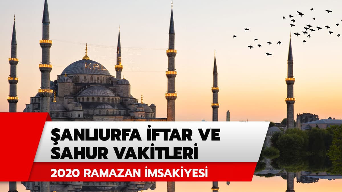 �anl�urfa imsak, iftar ve sahur vakitleri belli oldu! Urfa iftar sahur saatleri Ramazan imsakiyesi