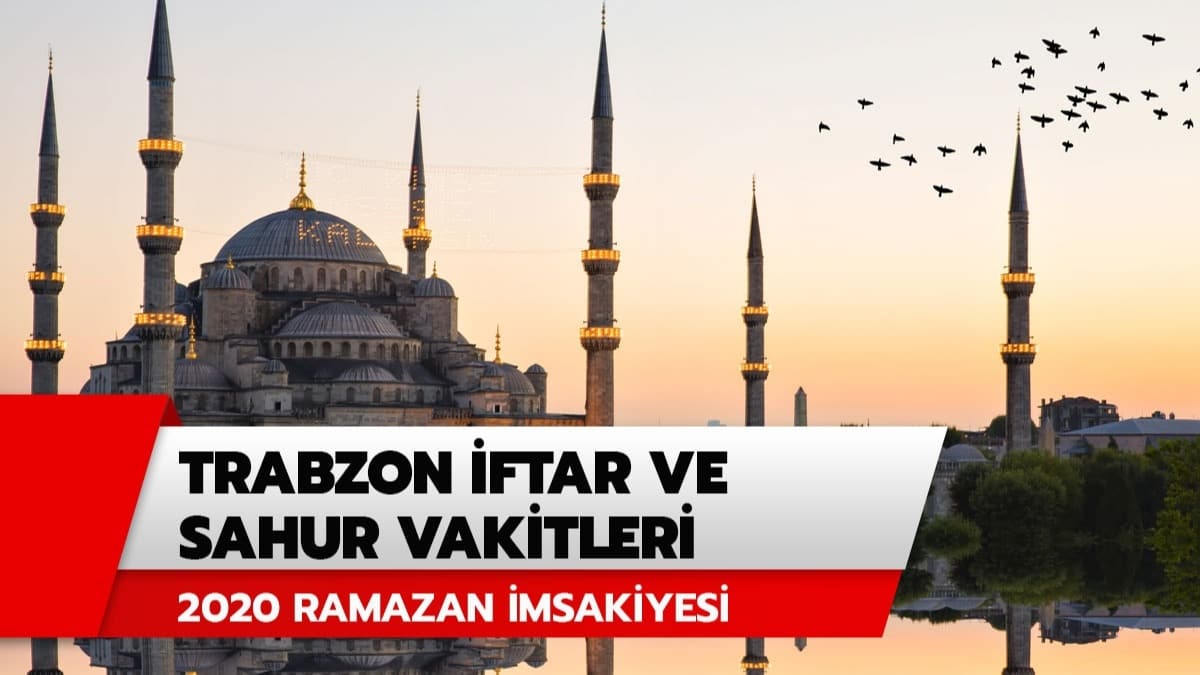 Trabzon imsak, iftar ve sahur vakitleri: Sahur ve iftar saat kata? Trabzon Ramazan imsakiyesi 2020 Diyanet