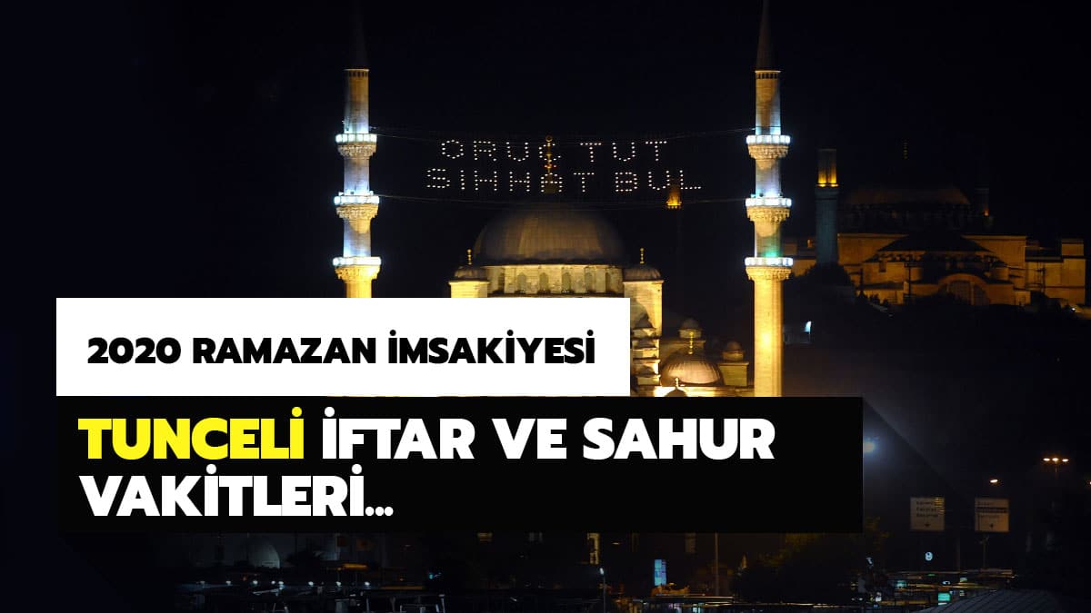 Tunceli iftar vakti, ak�am ezan� saat ka�ta? 2020 Tunceli iftar, imsak ve sahur vakitleri
