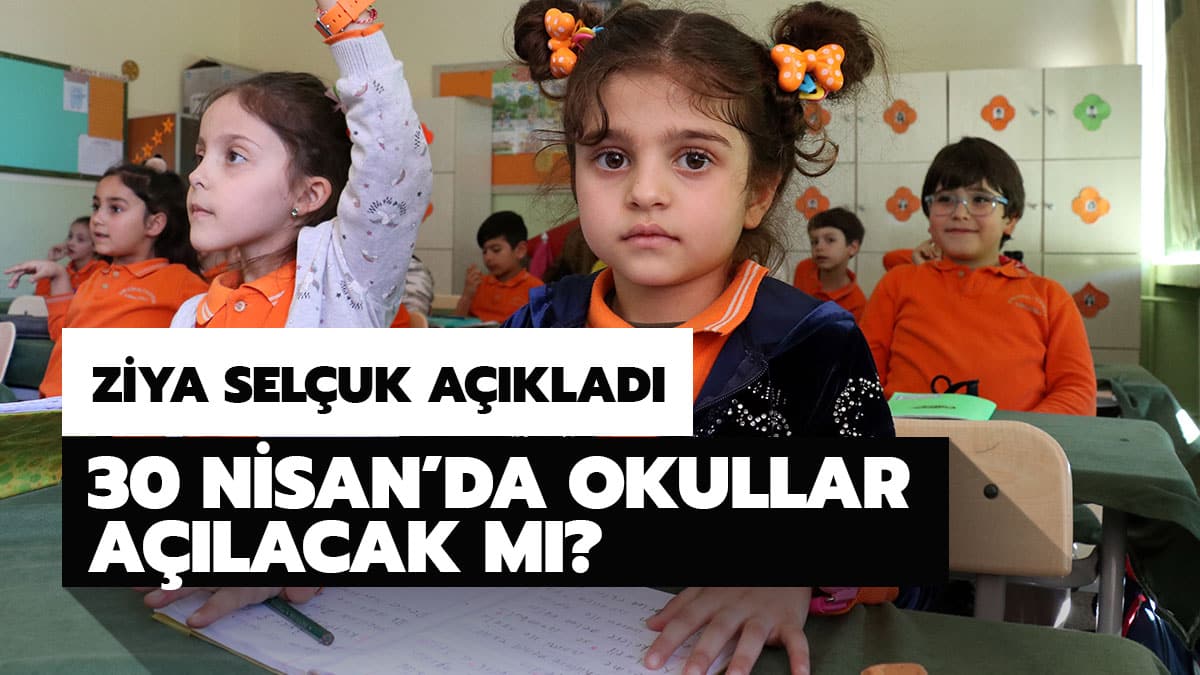 Okullar 30 Nisan'da a��lacak m�? MEB 2020 okullar ne zaman a��lacak? Milli E�itim Bakan� Ziya Sel�uk a��klad�!