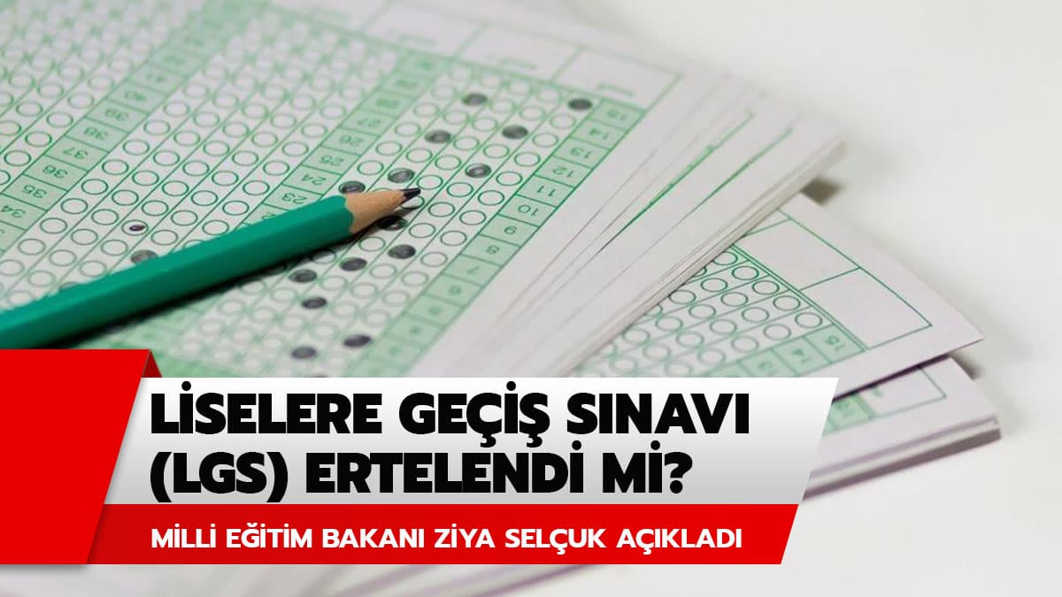 LGS ertelendi mi? Milli E�itim Bakan� Sel�uk'tan 2020 LGS tarihi ve ertelenmesi ile ilgili a��klama