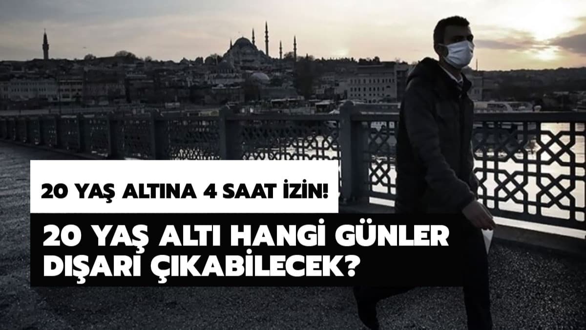 20 ya� alt� gen�lere soka�a ��kma izni ne zaman? 14-20 ya� soka�a ��kma izni hangi g�nler?