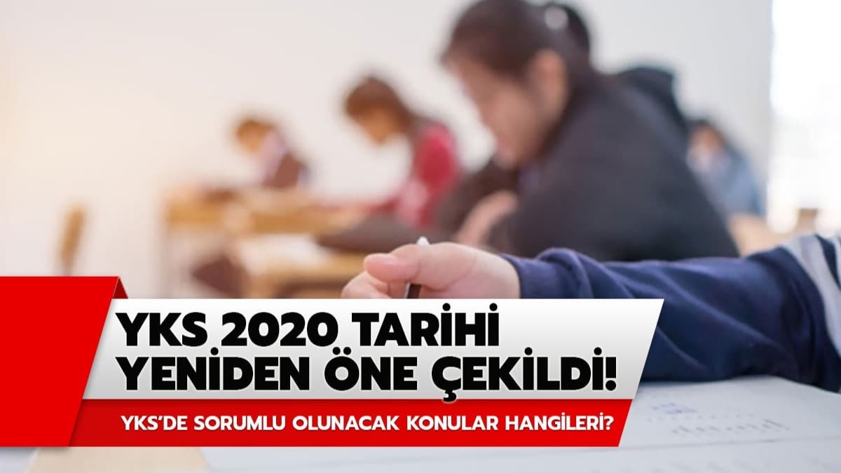 2020 YKS ne zaman? YKS tarihi ne ekildi! te niversite snav YKS'de sorumlu olunacak konular
