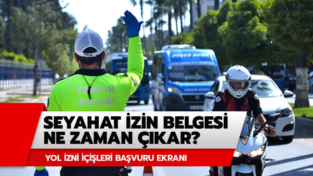 Seyahat izin belgesi ne zaman ��kar? Seyahat izin belgesi ka� g�nde ��kar?