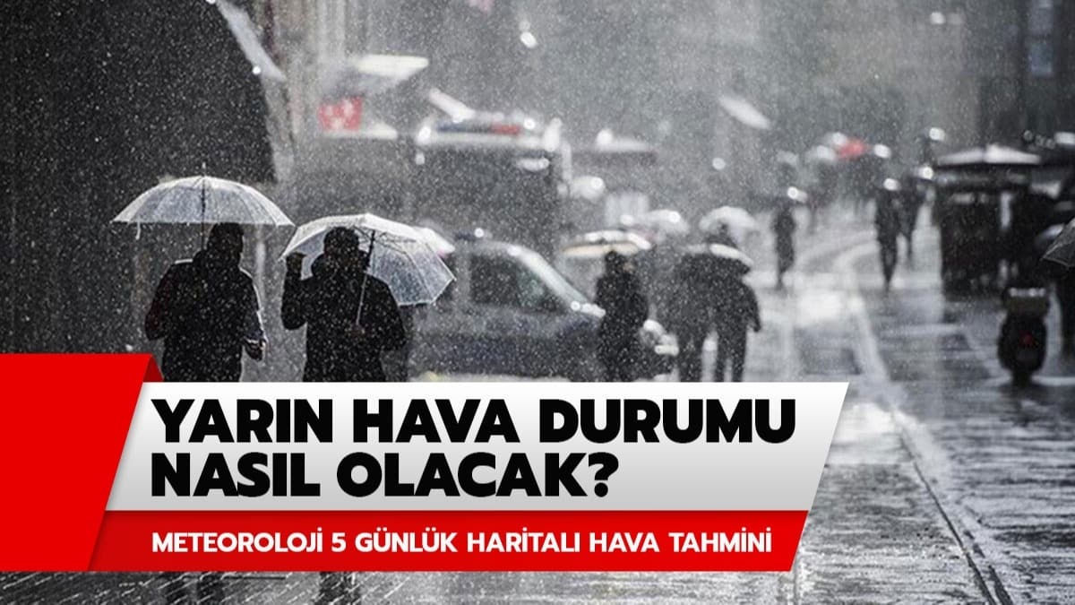 Yarn hava durumu nasl olacak? Meteoroloji'den son dakika hava durumu uyars! Meteoroloji 5 gnlk harital hava durumu