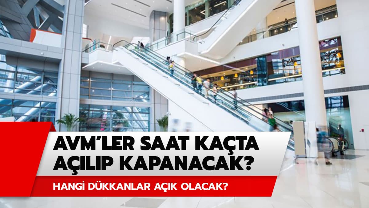 AVM'ler saat ka�ta a��l�yor? A��lacak AVM'lerin bir listesi var m�? ��te AVM'lerin a��l�� kapan�� saatleri