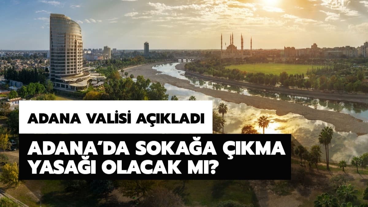 Adana'da 4 gn sokaa kma yasa var m? Adana Valisi'nden son dakika sokaa kma yasa aklamas