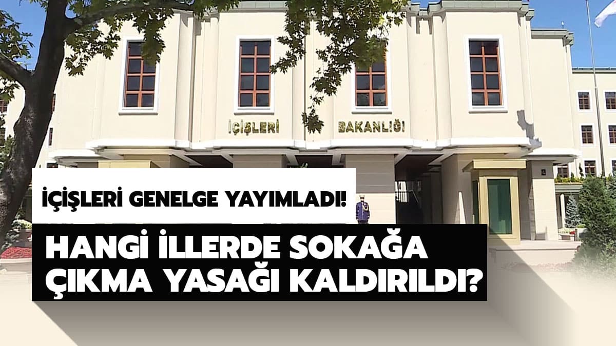 Hangi illerde soka�a ��kma yasa�� yok? ��i�leri Bakanl��� Genelgesi yay�mland�! ��te soka�a ��kma yasa�� kald�r�lan 9 il