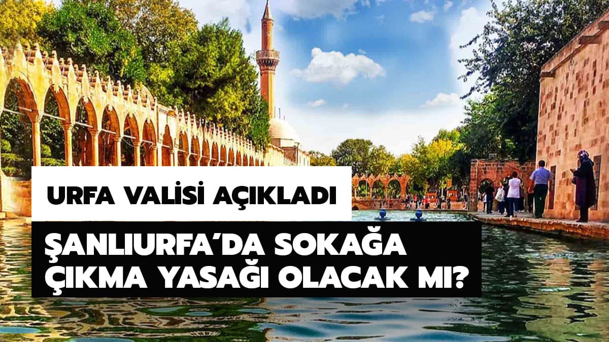 �anl�urfa'da soka�a ��kma yasa�� kald�r�ld� m�? �anl�urfa Valisi'nden soka�a ��kma yasa�� a��klamas�