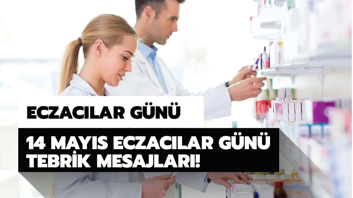 14 Mays Eczaclar gn tebrik mesajlar: Eczaclar Gn tebrik mesajlar ve szleri burada!