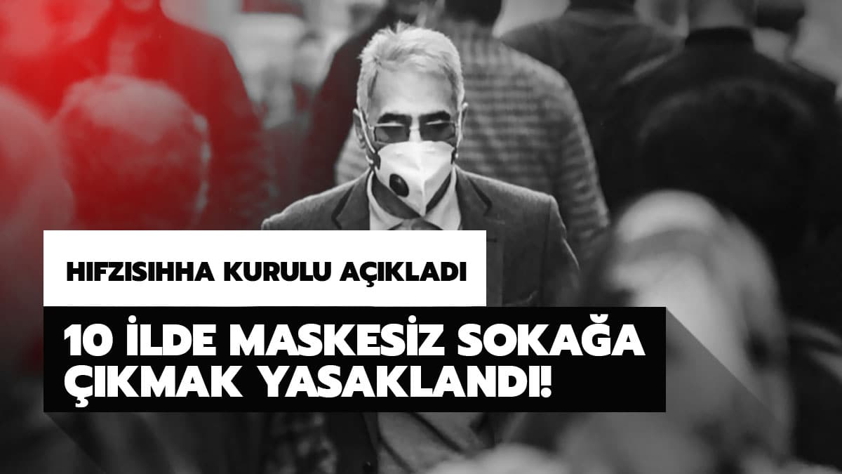 10 ilde maskesiz soka�a ��kmak yasakland�! ��te Maskesiz soka�a ��kma yasa�� olan iller