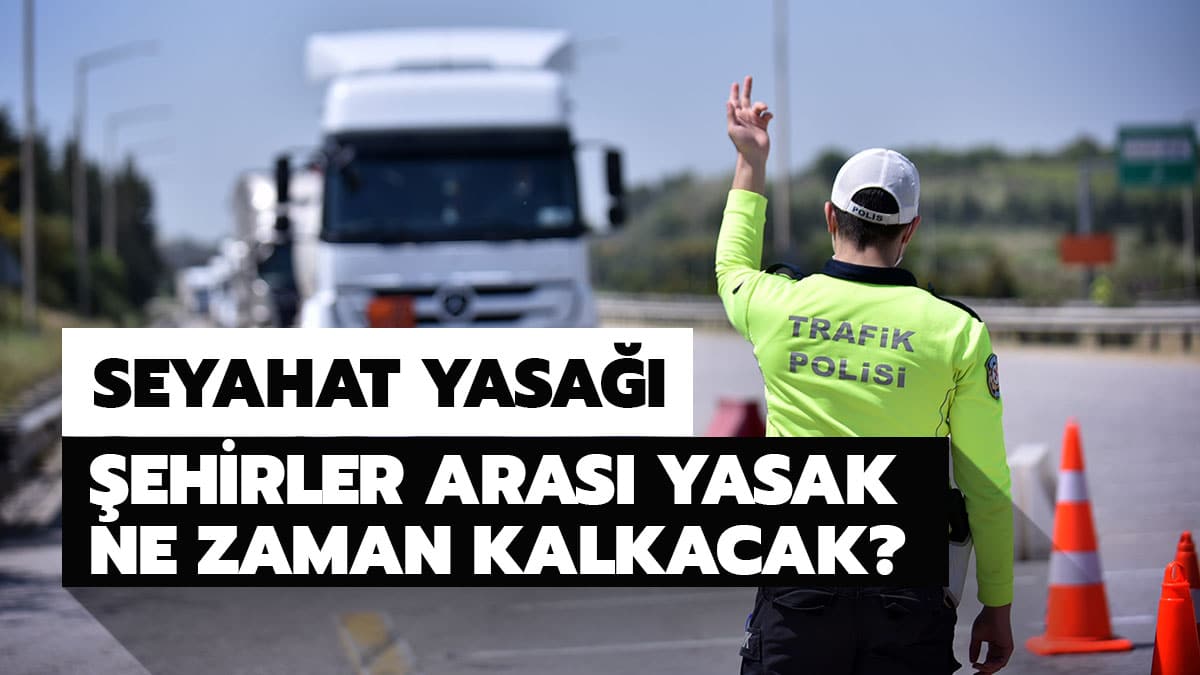 �zel ara�la �ehirler aras� seyahat yasa�� ne zaman bitiyor? �ehirler aras� seyahat yasa�� ne zaman kalkacak?
