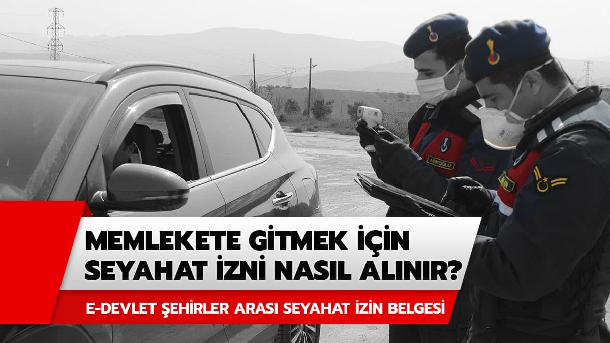 Memlekete gitmek i�in izin belgesi nas�l al�n�r? �ehirler aras� seyahat izin belgesi e-devlet ba�vuru sayfas�