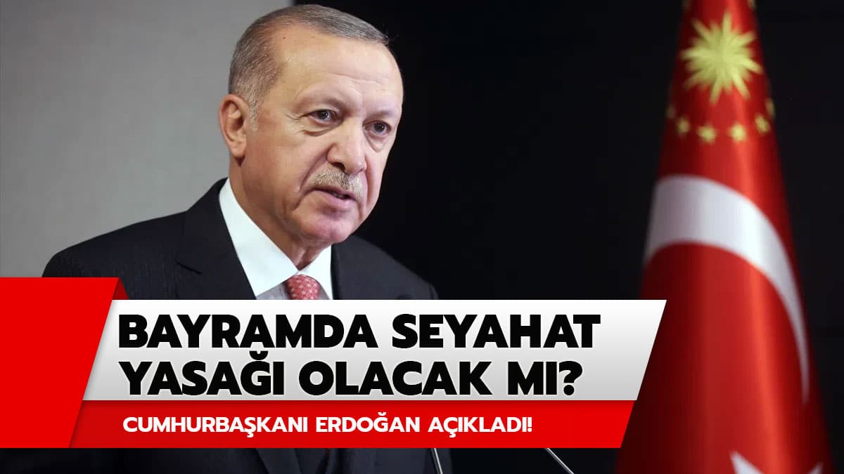 Ramazan Bayram�nda �ehirler aras� seyahat serbest mi? Bayramda �ehirler aras� yollar seyahate a��lacak m�? Ba�kan Erdo�an a��klad�!