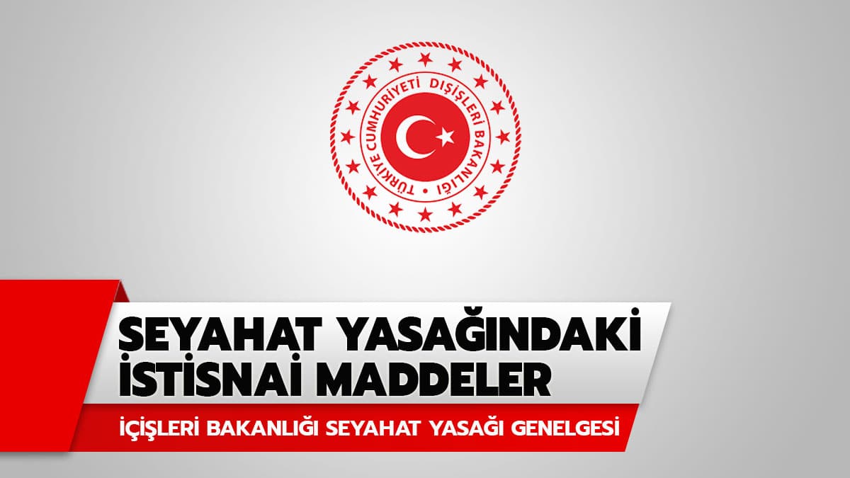Seyahat yasa�� istisnalar� neler? ��te ��i�leri Bakanl��� seyahat yasa�� genelgesindeki istisnalar ve muaf olanlar