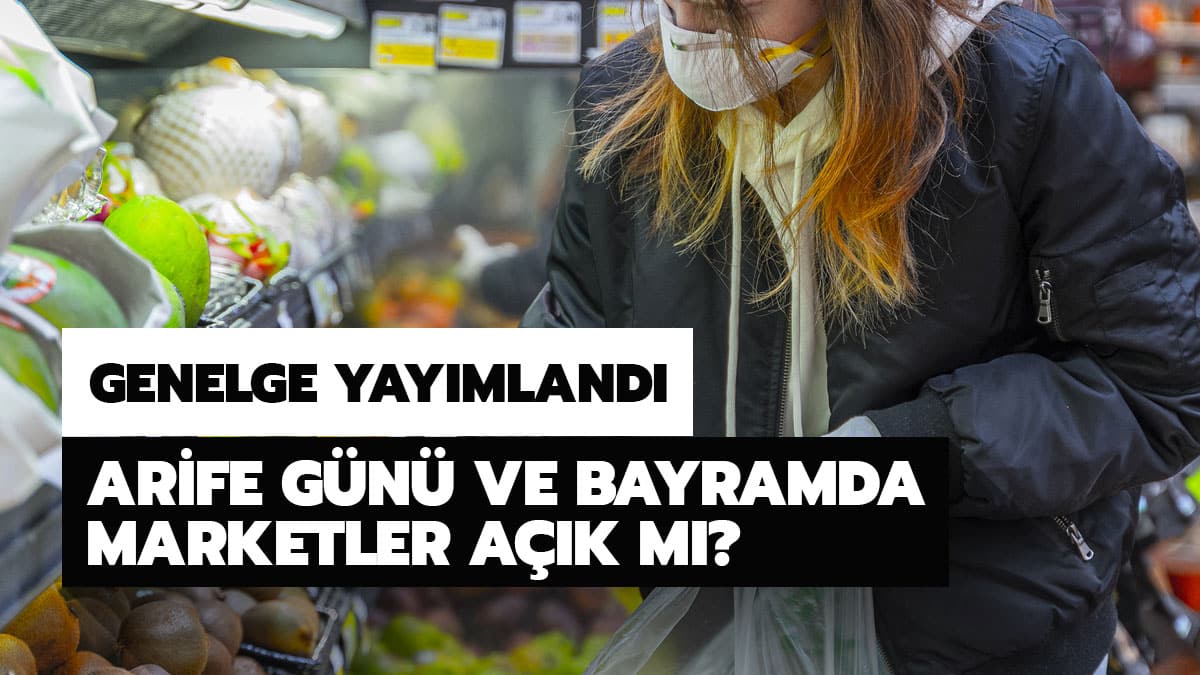 Arife g�n� soka�a ��kma yasa�� var m�? Bayramda ve arife g�n� marketler a��k olacak m�?