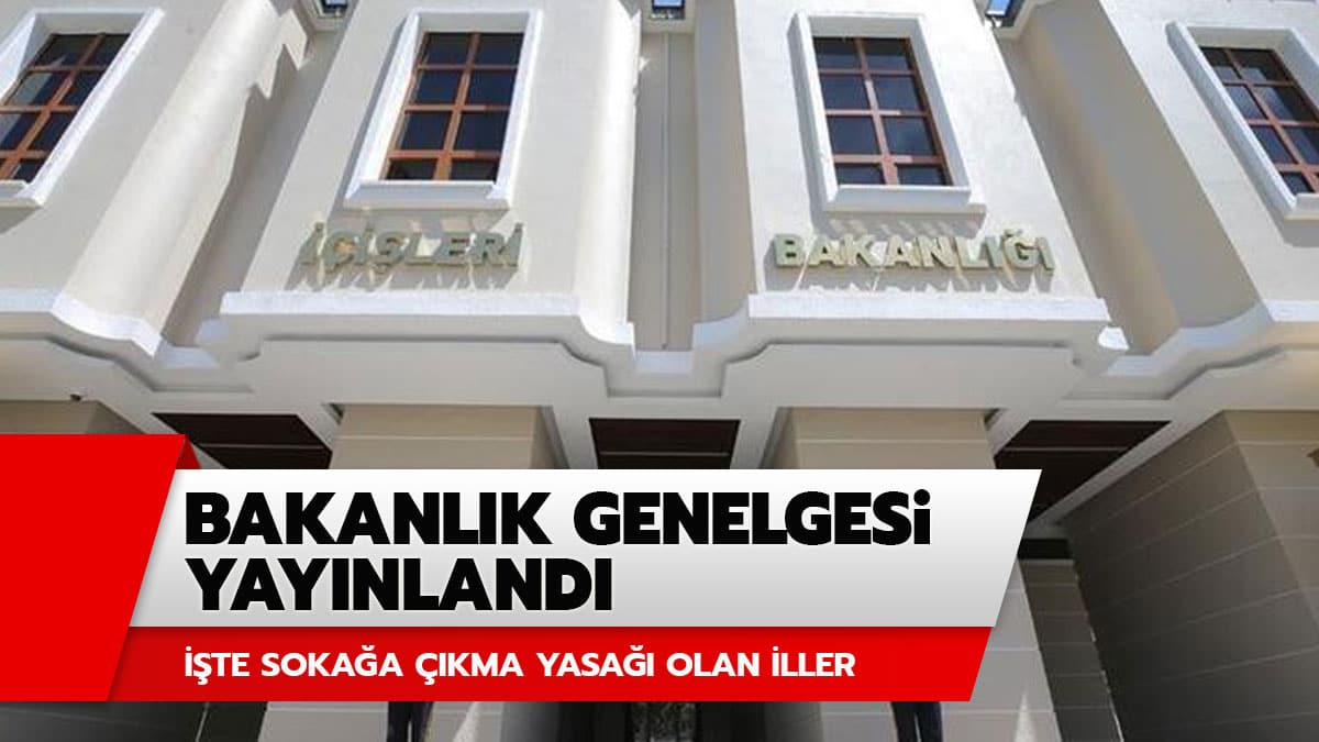 Bu hafta sonu hangi illerde soka�a ��kma yasa�� olacak? ��te genelgede 30-31 May�s bu hafta soka�a ��kma yasa�� olan iller