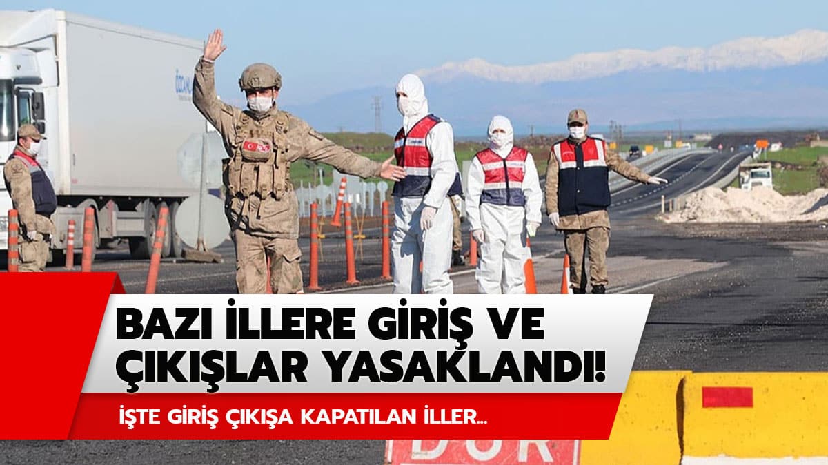 Giri� ��k�� yasaklanan iller hangileri? ��te giri� ��k�� kapat�lan iller