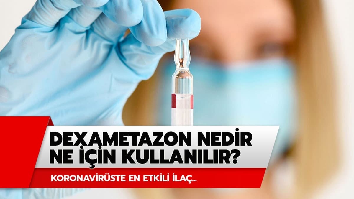 Dexametazon nedir? Koronavirste etkili olan ila dexametazon (deksametazon) ne iin kullanlr?