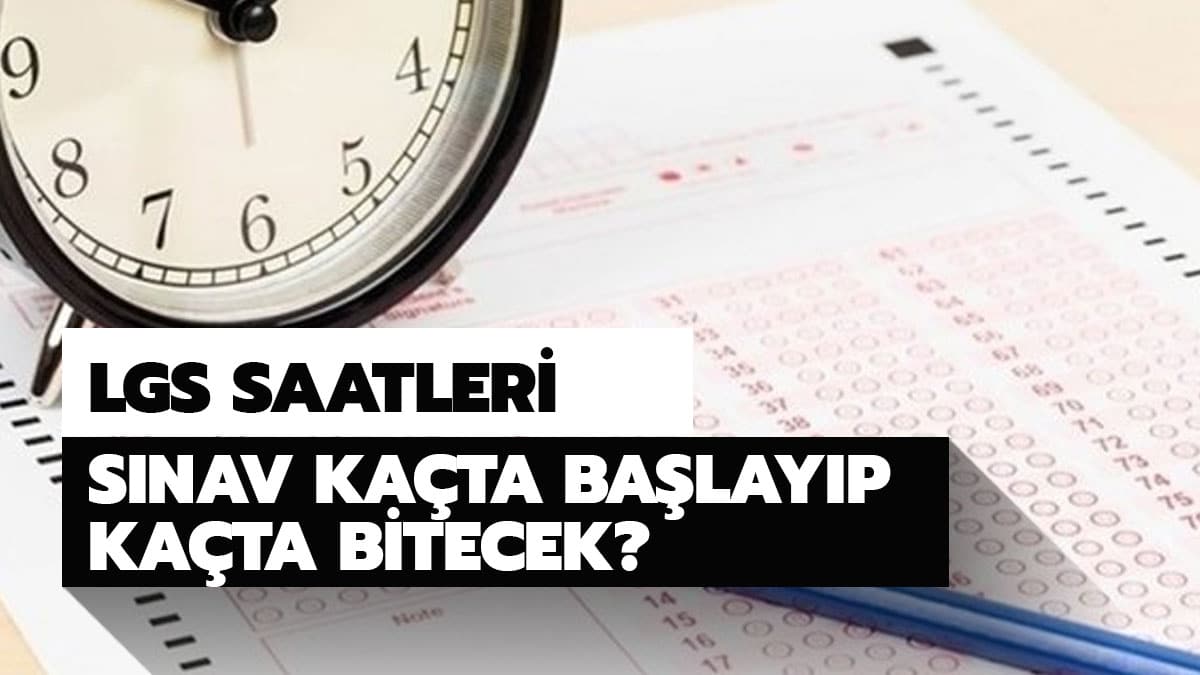 LGS s�nav� saat ka�ta ba�layacak? LGS giri� ��k�� saatleri